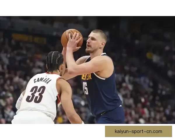 约基奇三双领衔掘金大胜开拓者 阿夫迪亚砍下23分14篮板表现抢眼